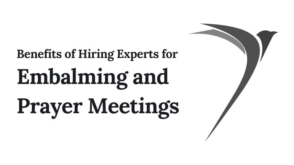Benefits of Hiring Experts for Embalming and Prayer Meetings