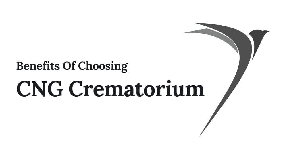 Benefits of Choosing the CNG Crematorium