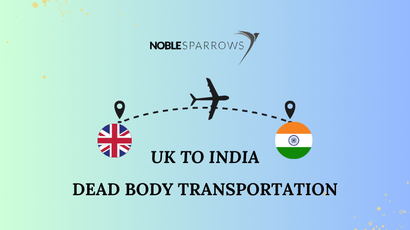 Transporting Dead Body from UK to India: Noble Sparrows' Supportive Services