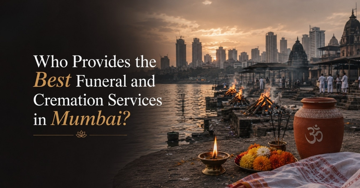 Who Provides the Best Funeral and Cremation Services in Mumbai?