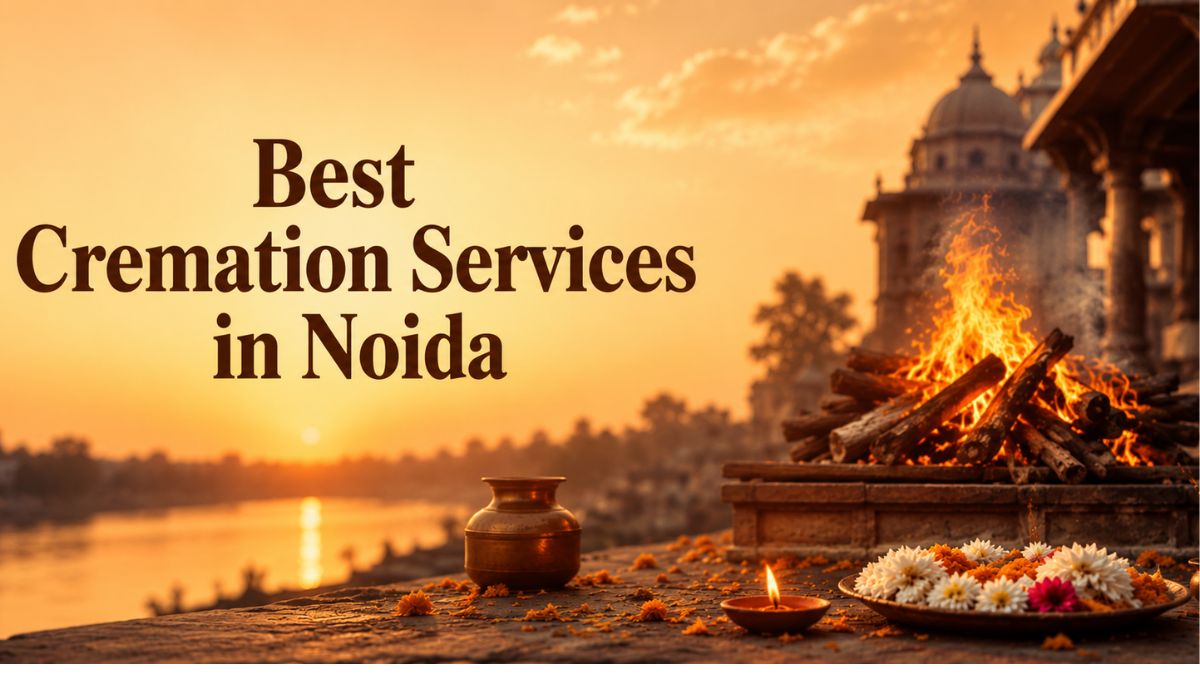 Best Cremation Services in Noida: Complete Support for Hindu Last Rites 